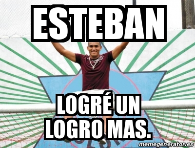 Meme Personalizado - esteban logrÃ© un logro mas. - 19394660