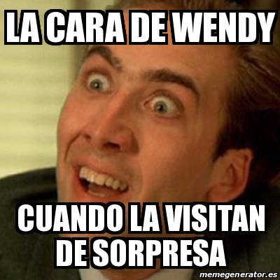 Meme No me digas - la cara de wendy cuando la visitan de sorpresa ...