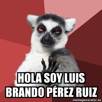 Meme Chill Out Lemur - Hola soy Luis Brando PÃ©rez Ruiz - 19429116