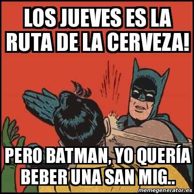 Meme Batman slaps Robin - Los jueves es La Ruta de la Cerveza! Pero Batman,  yo querÃa beber una San Mig.. - 19445267