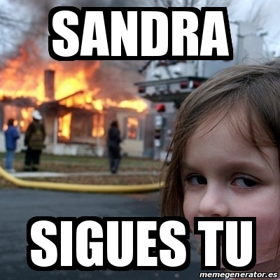 Meme Disaster Girl - sandra sigues tu - 19463703