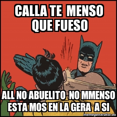 Meme Batman slaps Robin - calla te menso que fueso all no abuelito no  mmenso esta mos en la gera a si - 19464341