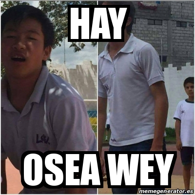 Meme Personalizado Hay Osea Wey