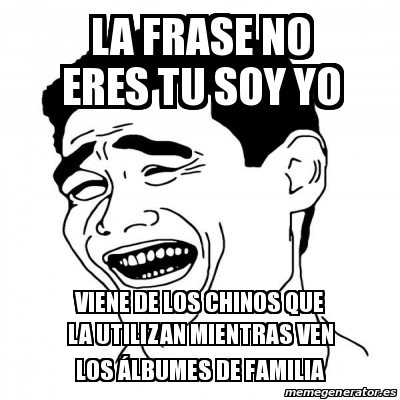 Meme Yao Ming La Frase No Eres Tu Soy Yo Viene De Los Chinos Que La