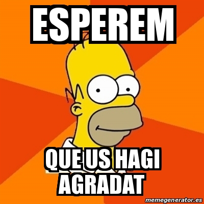 Meme Homer Esperem Que Us Hagi Agradat