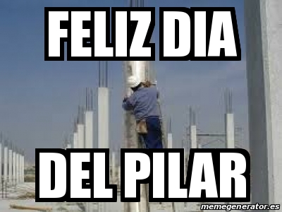 Meme Personalizado - feliz dia del pilar - 19055663