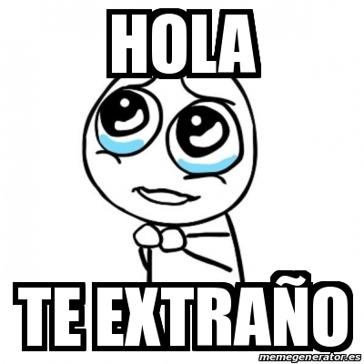 Meme Por favor - hola te extraÃ±o - 19520259