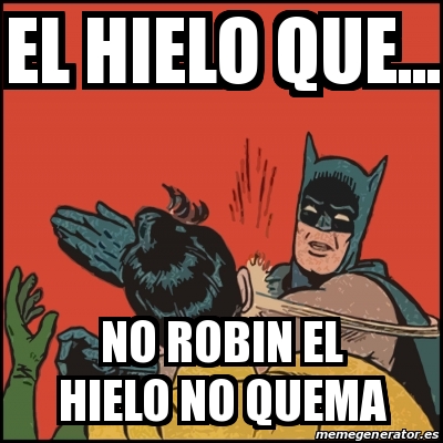 Meme Batman slaps Robin - El hielo que... No robin el hielo no quema -  19520543