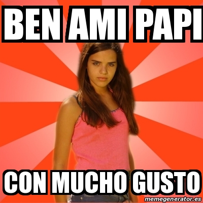 Meme Jealous Girl Ben Ami Papi Con Mucho Gusto