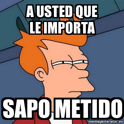 Meme Futurama Fry A Usted Que Le Importa Sapo Metido