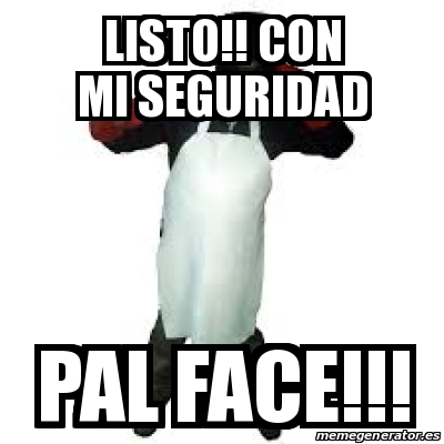 Meme Personalizado Listo Con Mi Seguridad Pal Face