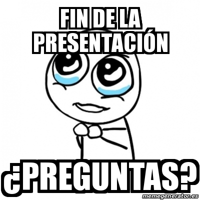 Meme Por favor - FIN DE LA PRESENTACIÓN ¿PREGUNTAS? - 19703034