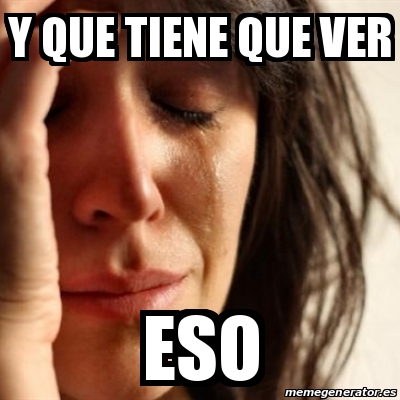 Meme Problems Y Que Tiene Que Ver Eso