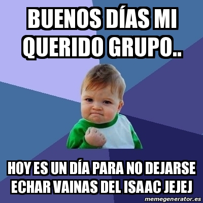 Meme Bebe Exitoso Buenos Dias Mi Querido Grupo Hoy Es Un Dia