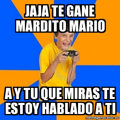 Meme Annoying Gamer Kid - Jaja Te Gane Mardito Mario A Y Tu Que Miras ...