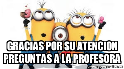 Meme Personalizado GRACIAS POR SU ATENCION PREGUNTAS A LA PROFESORA