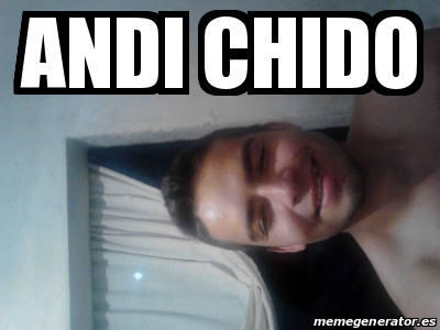Meme Personalizado - andi chido - 19878466