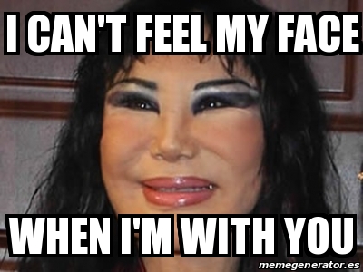 Meme Personalizado - i can't feel my face when i'm with you - 19097267