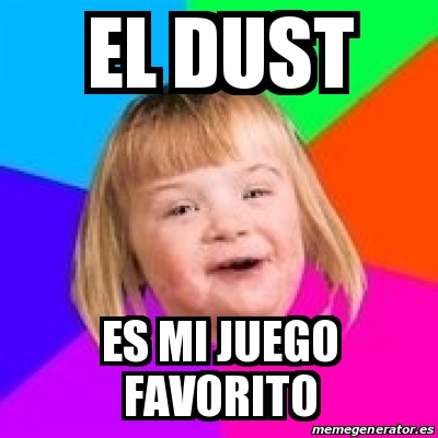 Meme Retard Girl - El Dust Es Mi Juego Favorito - 19921445