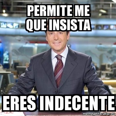 Meme Matias Prats - PERMITE ME QUE INSISTA ERES INDECENTE - 19933082