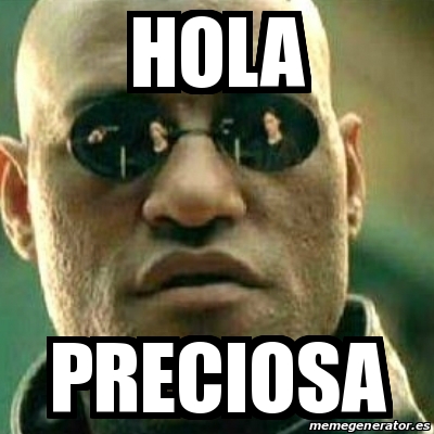 Meme What If I Told You - hola preciosa - 19974617