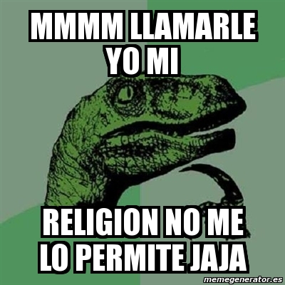 Meme Filosoraptor Mmmm Llamarle Yo Mi Religion No Me Lo Permite Jaja