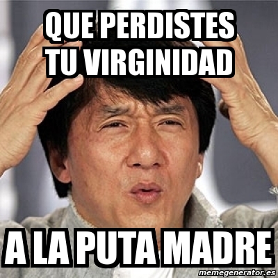 Meme Jackie Chan Que Perdistes Tu Virginidad A La Puta Madre