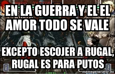 Meme Personalizado - en la guerra y el el amor todo se vale EXCEPTO ...