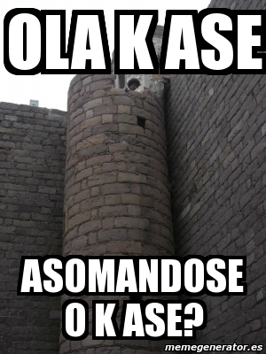 Meme Personalizado Ola K Ase Asomandose O K Ase