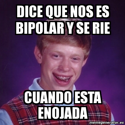 Meme Bad Luck Brian - Dice que nos es bipolar y se rie ...