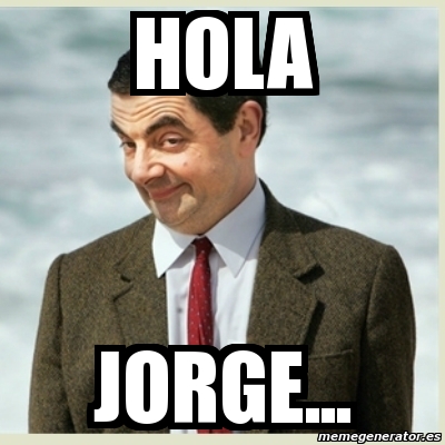 Meme Mr Bean - hola jorge... - 2239780