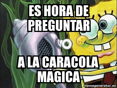Meme Personalizado - es hora de preguntar a la caracola magica - 2251937