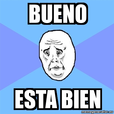 Meme Okay Guy - Bueno ESTA BIEN - 2269663