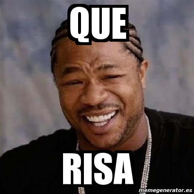 Meme Yo Dawg - Que Risa - 2287426