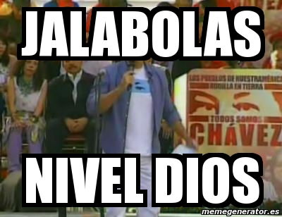 Meme Personalizado - jalabolas nivel dios - 2296561