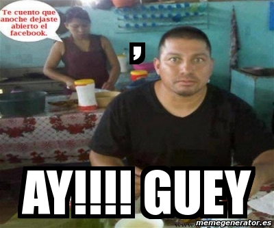Meme Personalizado - , ay!!!! guey - 2300255