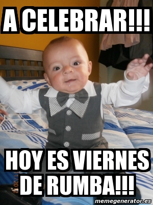 Imagenes Viernes D Rumba | meme personalizado a celebrar hoy es viernes de rumba Imagenes Viernes D Rumba | meme personalizado a celebrar hoy es viernes de rumba