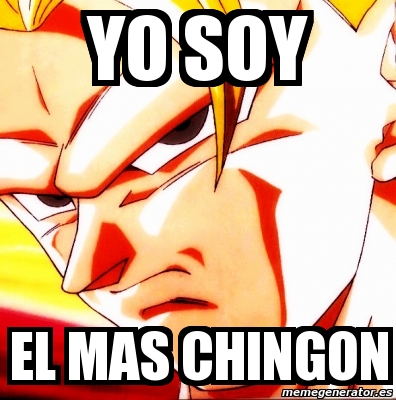 Meme Personalizado Yo Soy El Mas Chingon 2362876