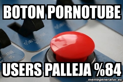 Meme Personalizado boton pornotube users palleja 84 2450195