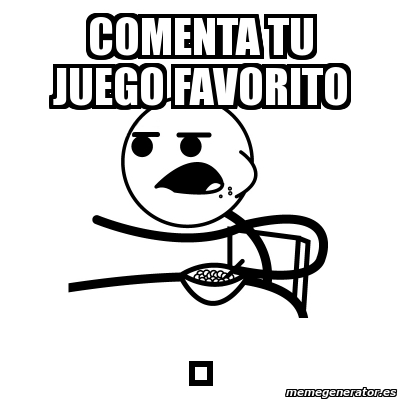 Meme Cereal Guy Comenta Tu Juego Favorito 2469440