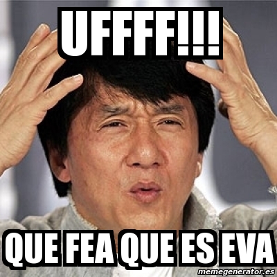 Meme Jackie Chan - uffff!!! que fea que es eva - 2498748