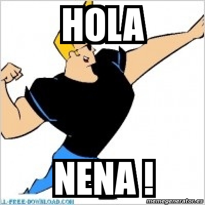 Meme Personalizado - Hola Nena ! - 2517995