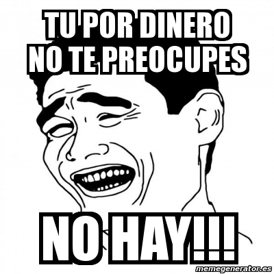 Meme Yao Ming Tu Por Dinero No Te Preocupes No Hay