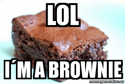 Meme Personalizado - lol iÂ´m a brownie - 2609766