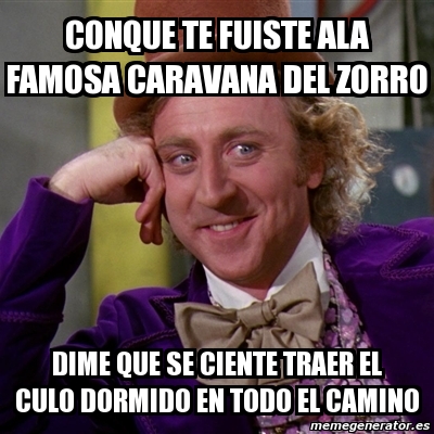 Meme Willy Wonka conque te fuiste ala famosa caravana del zorro