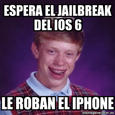 Meme Bad Luck Brian Espera El Jailbreak Del Ios 6 Le Roban El