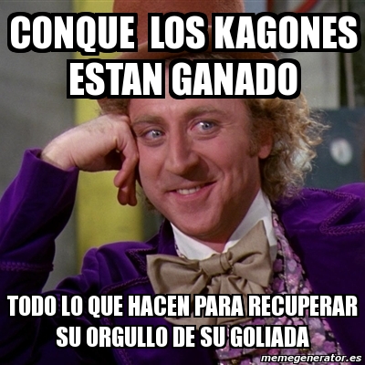 Meme Willy Wonka Conque Los Kagones Estan Ganado Todo Lo Que Hacen Para Recuperar Su Orgullo