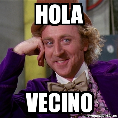 Meme Willy Wonka - hola vecino - 2680489