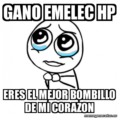 Meme Por Favor Gano Emelec Hp Eres El Mejor Bombillo De Mi Corazon 2688673