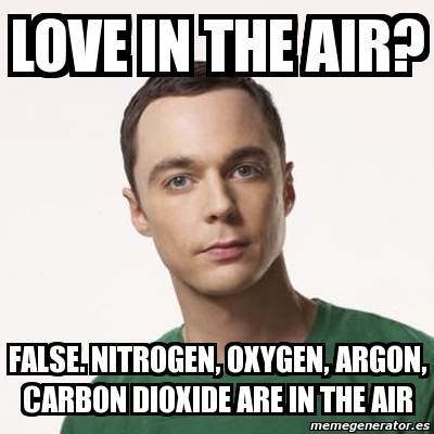 love in the air? false. nitrogen, oxygen, argon, carbon dioxide are in ...